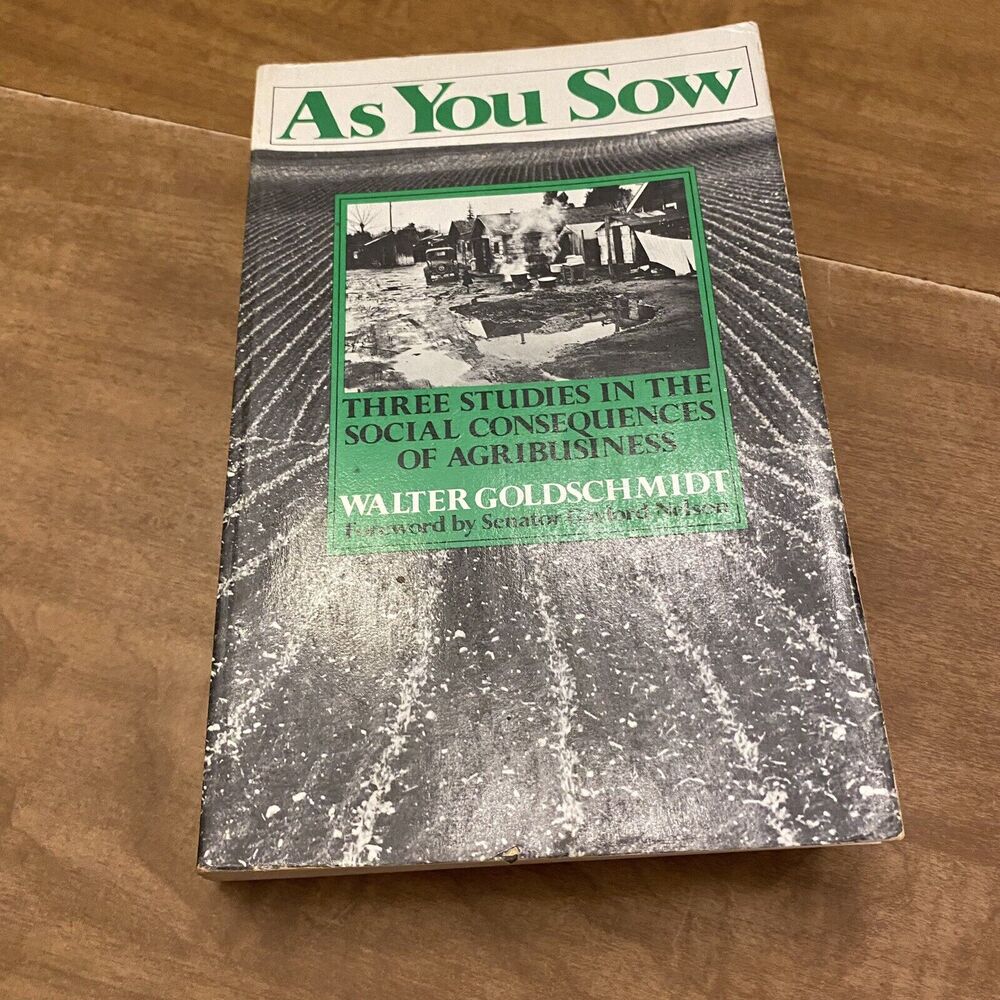 As You Sow Three Studies In The Consequences Of Agribusiness. Walter Goldschmidt
